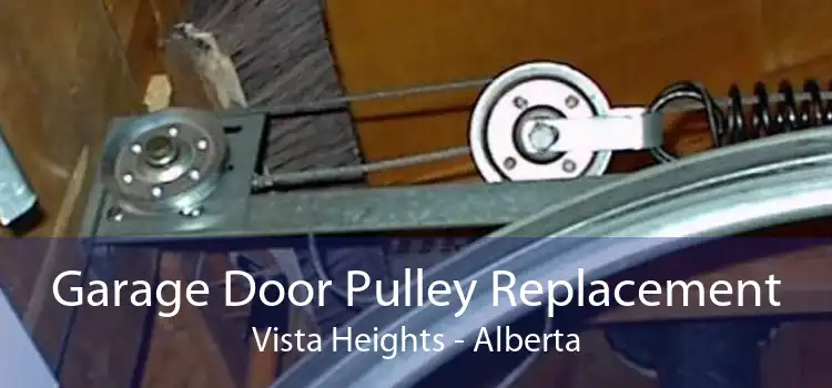 Garage Door Pulley Replacement Vista Heights - Alberta
