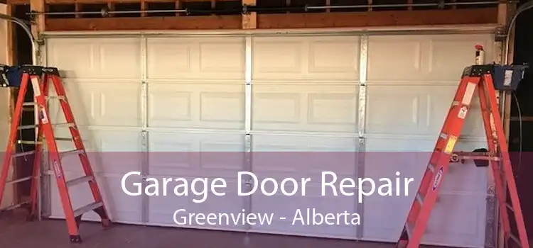 Garage Door Repair Greenview - Alberta