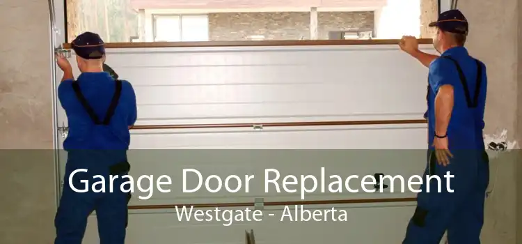 Garage Door Replacement Westgate - Alberta
