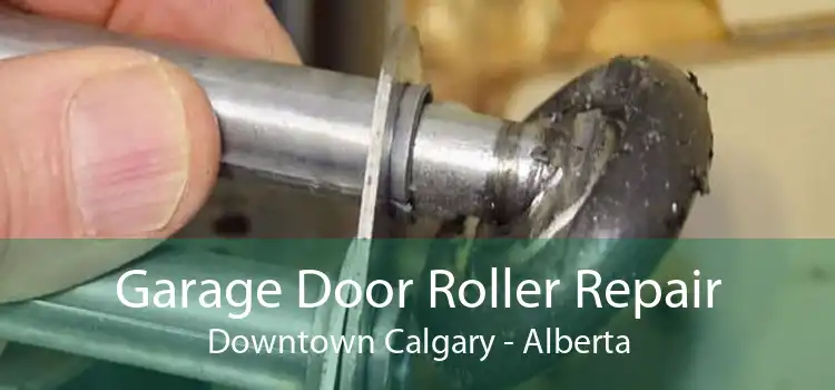 Garage Door Roller Repair Downtown Calgary - Alberta