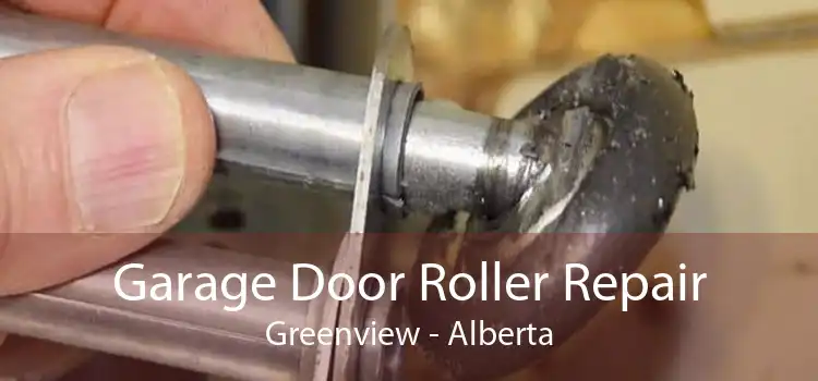 Garage Door Roller Repair Greenview - Alberta