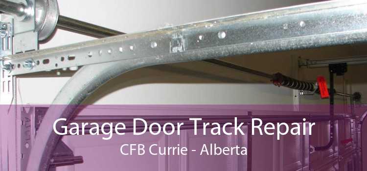 Garage Door Track Repair CFB Currie - Alberta