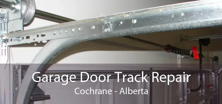 Garage Door Track Repair Cochrane - Alberta