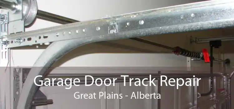 Garage Door Track Repair Great Plains - Alberta