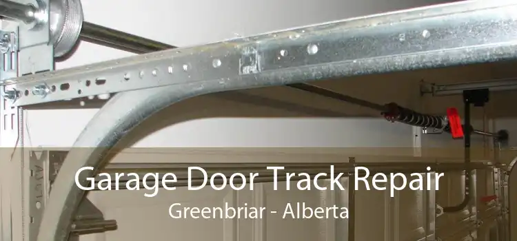 Garage Door Track Repair Greenbriar - Alberta