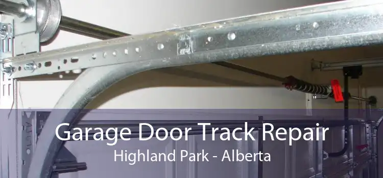 Garage Door Track Repair Highland Park - Alberta
