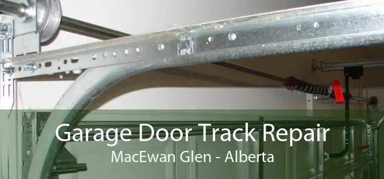Garage Door Track Repair MacEwan Glen - Alberta