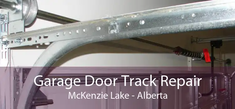 Garage Door Track Repair McKenzie Lake - Alberta