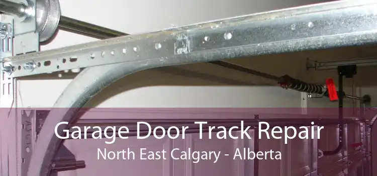 Garage Door Track Repair North East Calgary - Alberta