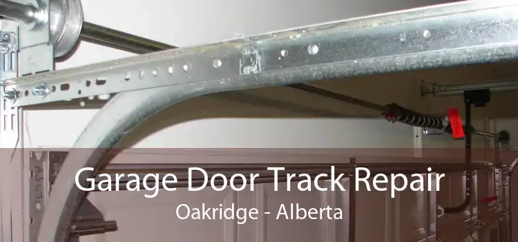 Garage Door Track Repair Oakridge - Alberta