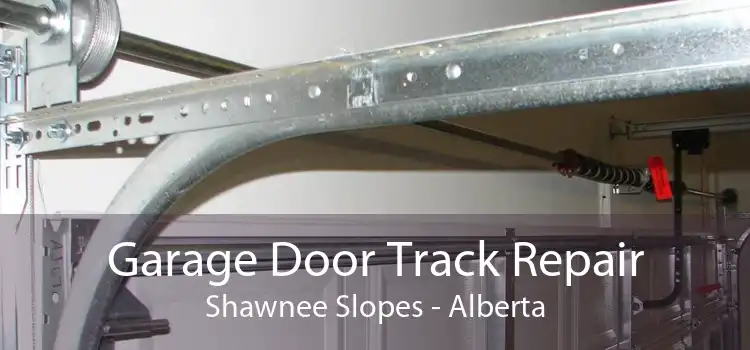 Garage Door Track Repair Shawnee Slopes - Alberta