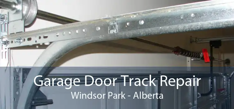 Garage Door Track Repair Windsor Park - Alberta