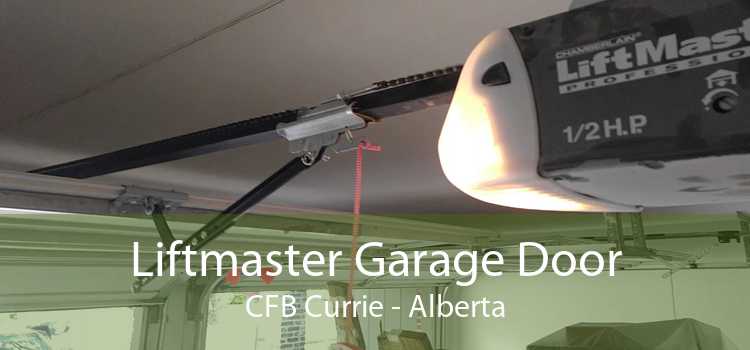 Liftmaster Garage Door CFB Currie - Alberta