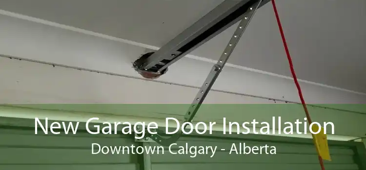 New Garage Door Installation Downtown Calgary - Alberta