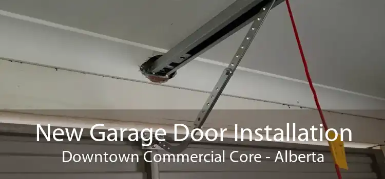 New Garage Door Installation Downtown Commercial Core - Alberta