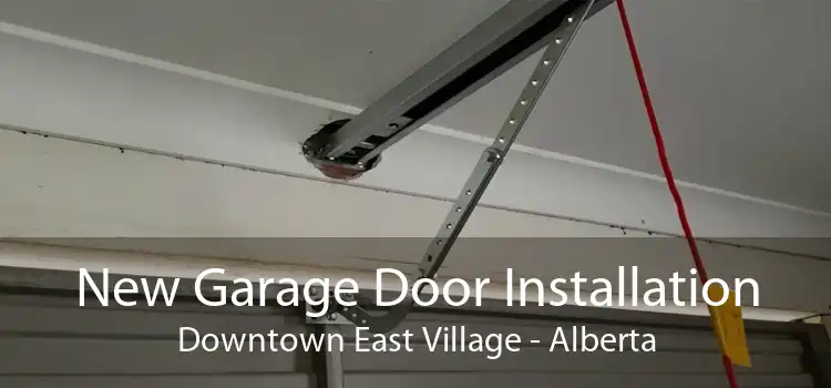 New Garage Door Installation Downtown East Village - Alberta