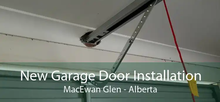 New Garage Door Installation MacEwan Glen - Alberta