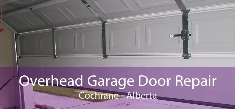Overhead Garage Door Repair Cochrane - Alberta