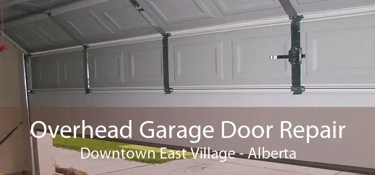 Overhead Garage Door Repair Downtown East Village - Alberta