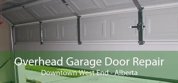 Overhead Garage Door Repair Downtown West End - Alberta