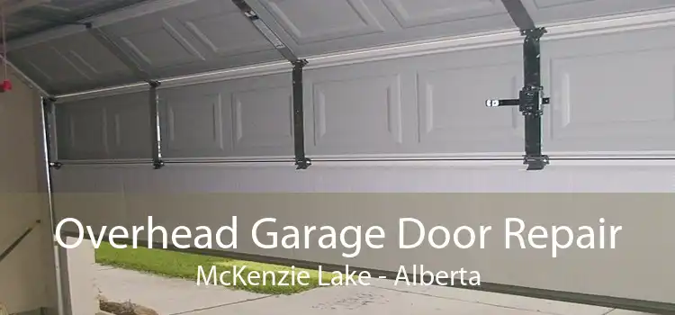 Overhead Garage Door Repair McKenzie Lake - Alberta