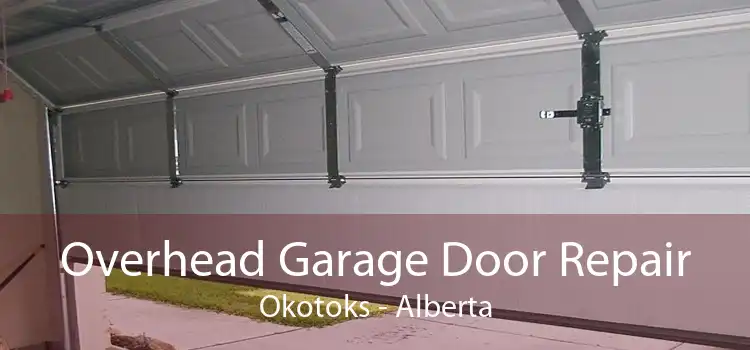 Overhead Garage Door Repair Okotoks - Alberta