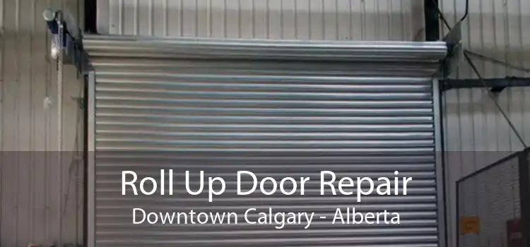 Roll Up Door Repair Downtown Calgary - Alberta