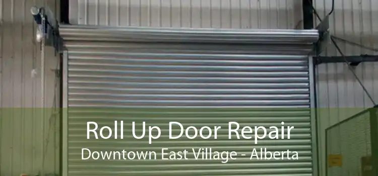 Roll Up Door Repair Downtown East Village - Alberta