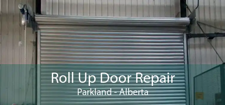Roll Up Door Repair Parkland - Alberta