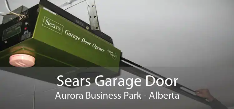Sears Garage Door Aurora Business Park - Alberta